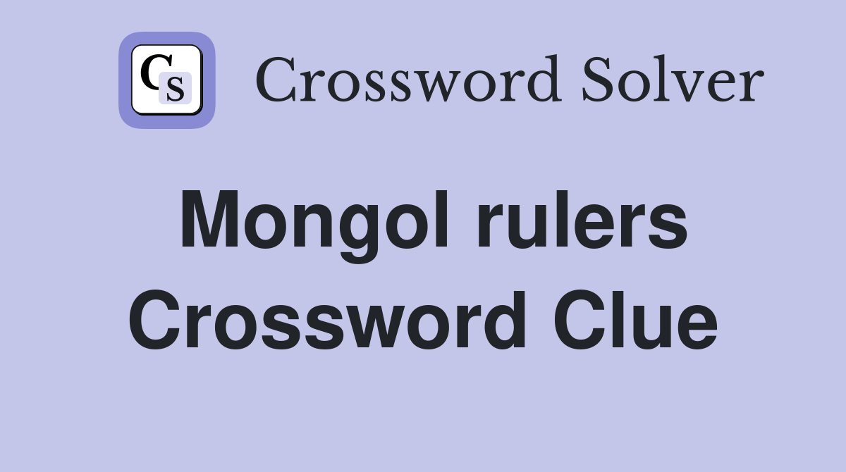 Mongol rulers Crossword Clue Answers Crossword Solver